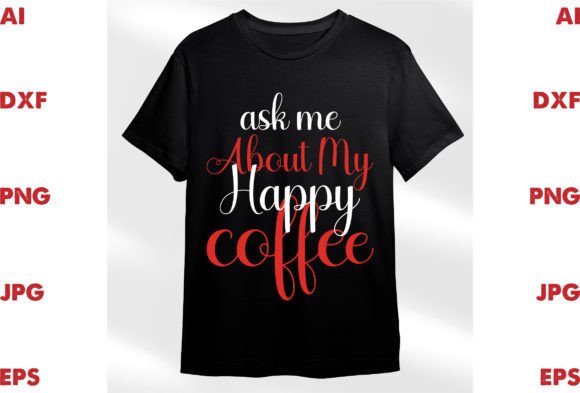 Ask Me About My Happy Coffee Graphics