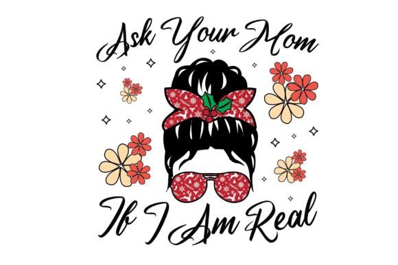 Ask Your Mom if I Am Sublimation Design Graphics