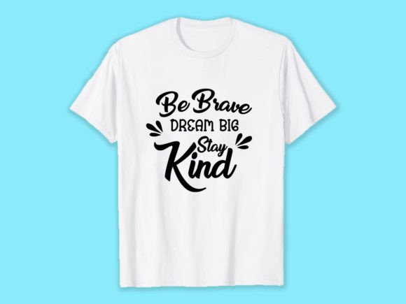 Be Brave Dream Big Stay Kind Graphics for T-Shirt Designs