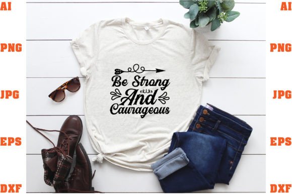 Be Strong and Caurageous: Graphics for T-Shirt Designs