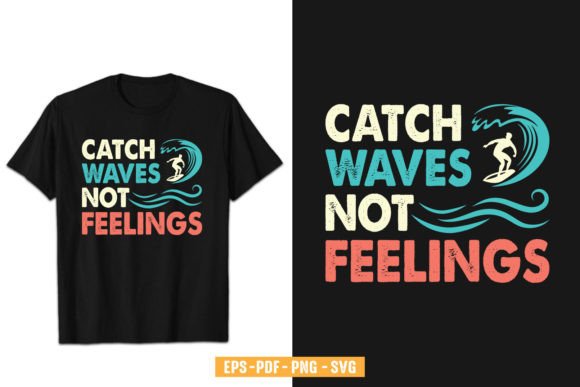 Catch Waves Not Feelings Vector Design Graphics