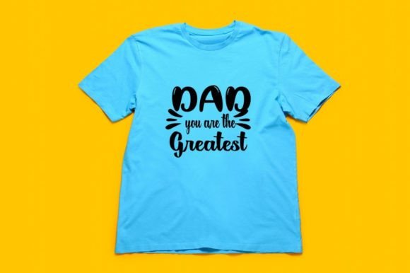 Dad You Are the Greatest Graphics & T-Shirt Designs
