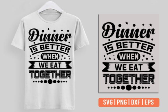 Dinner is Better when We Eat Together. Graphics & T-Shirt Designs