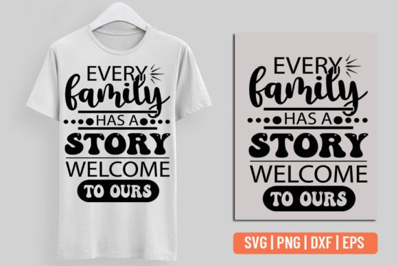 Every Family Has a Story, Welcome to Our Graphics for T-Shirt Designs