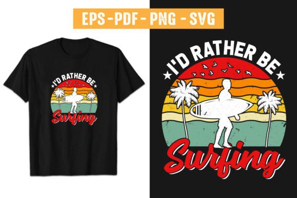 I d Rather Be Surfing T-Shirt Design Graphics