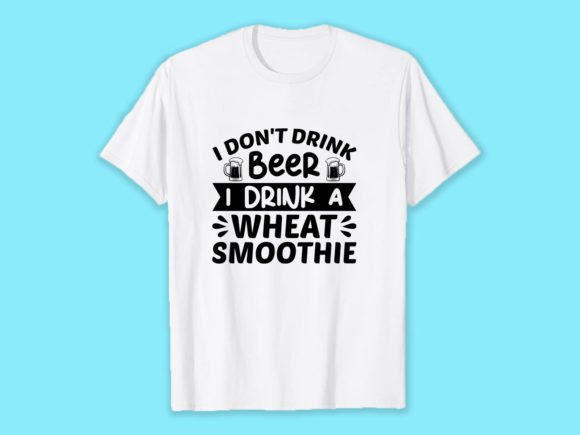 I Don't Drink Beer I Drink a Wheat Smoot Graphics