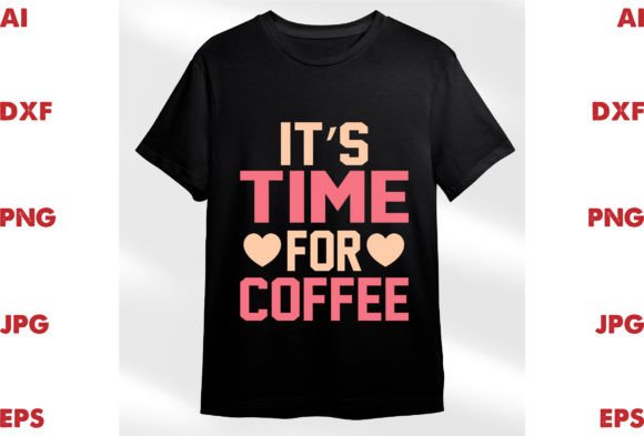 It's Time for Coffee: Graphics and T-Shirt Designs