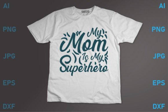 My Mom is My Superhero Graphics for T-Shirt Designs