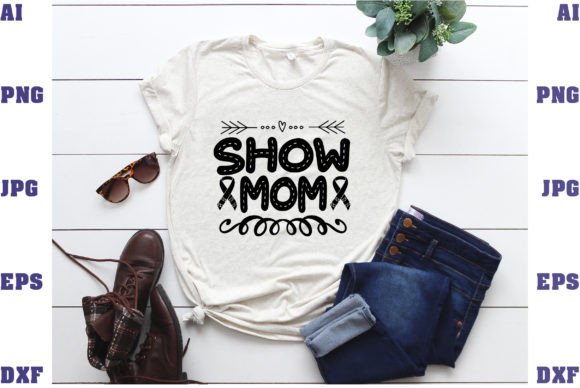 Show Mom Graphics for T-Shirt Designs