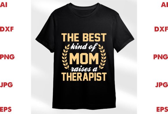 The Best Kind of Mom Raises a Therapist: Graphics & T-Shirt Designs