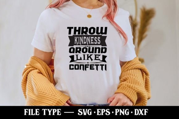 Throw Kindness Around Like Confetti Graphics & T-Shirt Designs