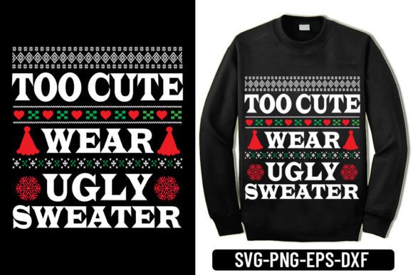 Too Cute Wear Ugly Sweater: Graphics for T-Shirt Designs